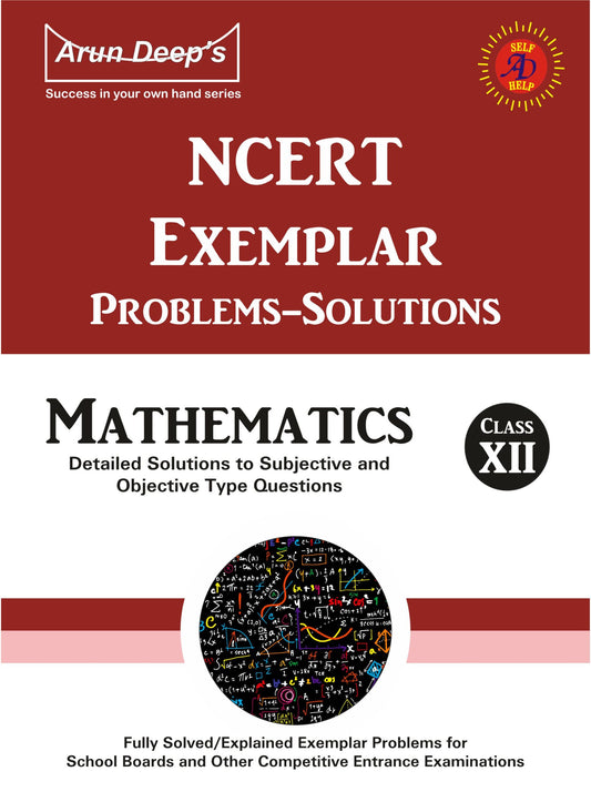 Arundeep's Self Help to CBSE NCERT Exemplar Problems Solved Mathematics For Class 12 - Latest for 2025-26 Session (Based on Latest CBSE Syllabus)