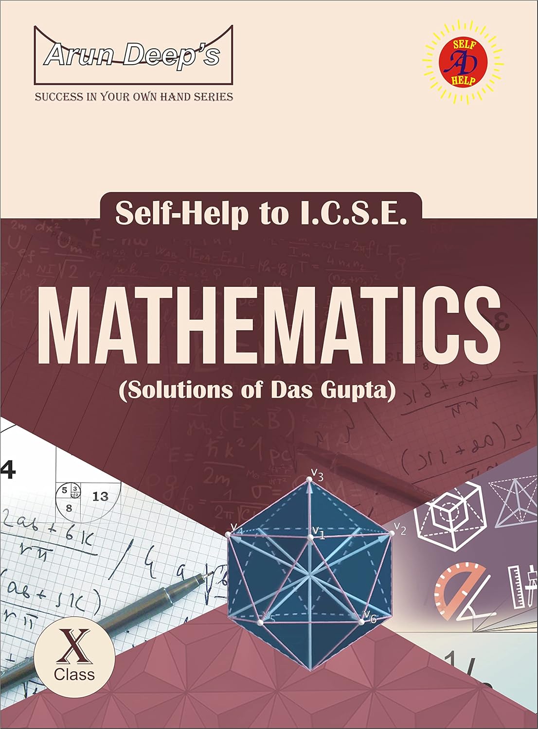 Arundeep's Self Help to ICSE Mathematics For Class 10 (Solutions of Das Gupta, Bharati Bhawan) for 2025-26 Edition - (Based on Latest ICSE Syllabus)