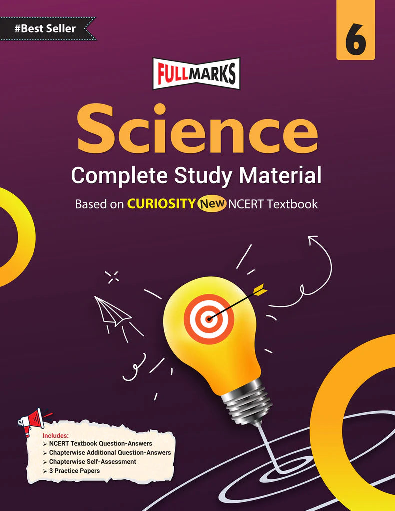 Full Marks CBSE Science (Complete Study Material) For Class 6 _ Based on New NCERT Textbook CURIOSITY and CBSE Syllabus - Latest for 2025-26 Session