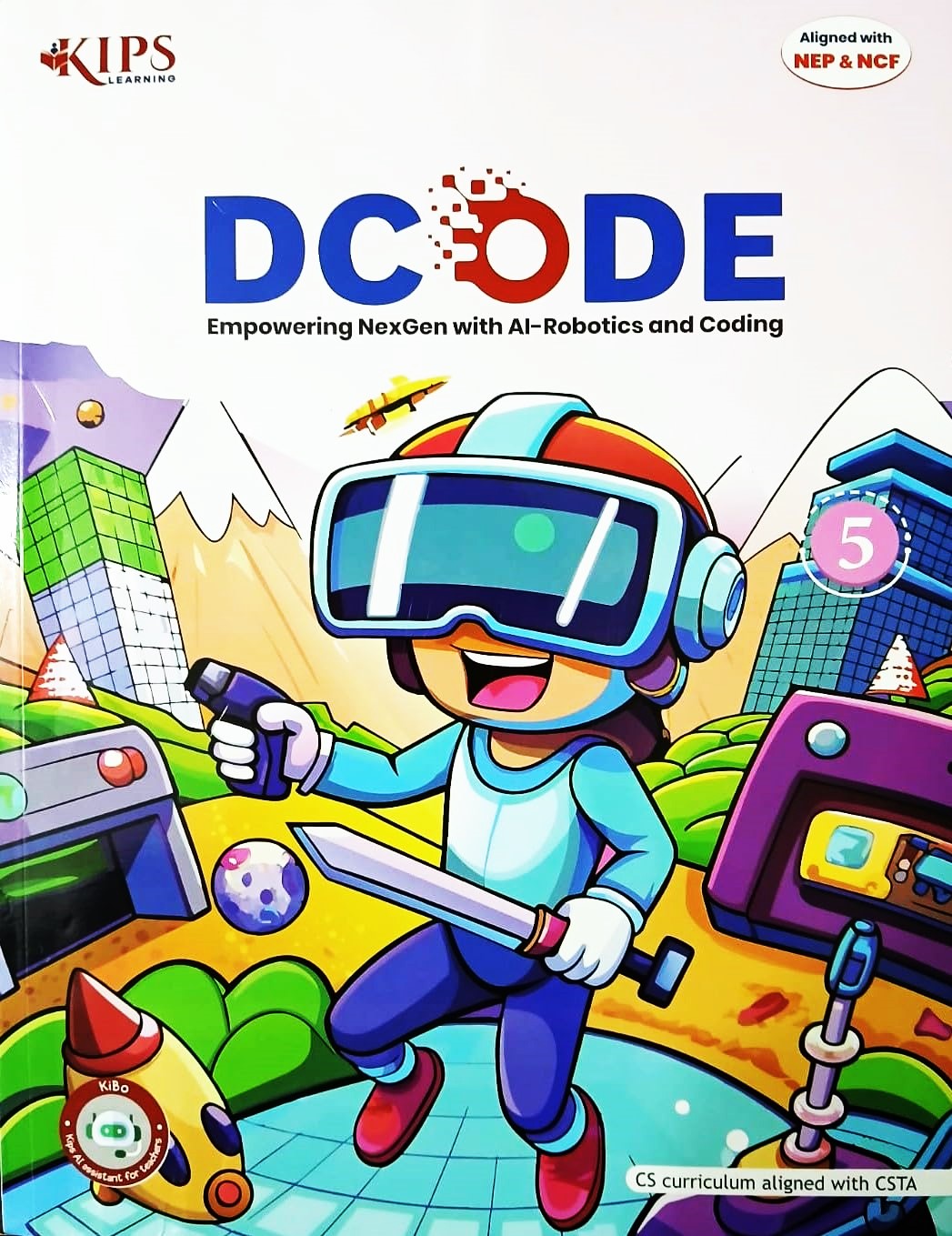 KIPS - D CODE (Empowering NexGen with AI-Robotics and Coding) for class 5 - CS Curriculum aligned with CSTA - Aligned with NEP & NCF