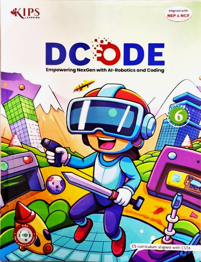 KIPS - D CODE (Empowering NexGen with AI-Robotics and Coding) for class 6 - CS Curriculum aligned with CSTA - Aligned with NEP & NCF