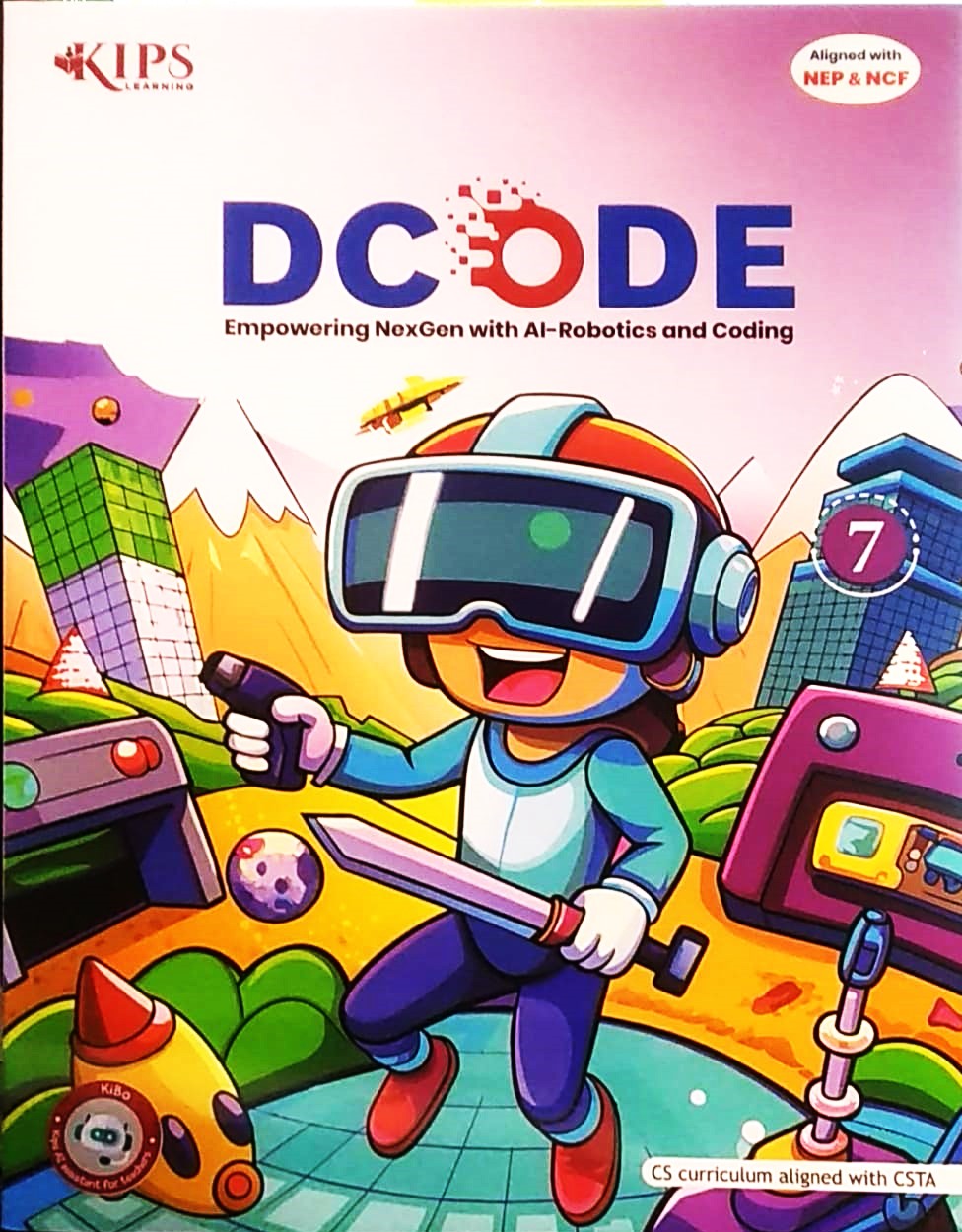 KIPS - D CODE (Empowering NexGen with AI-Robotics and Coding) for class 7 - CS Curriculum aligned with CSTA - Aligned with NEP & NCF