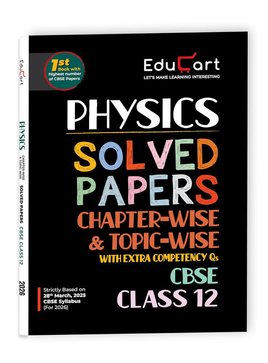 Educart CBSE Solved Papers Chapter-Wise & Topic-Wise Physics for Class 12 - Latest for 2025-2026 Session.