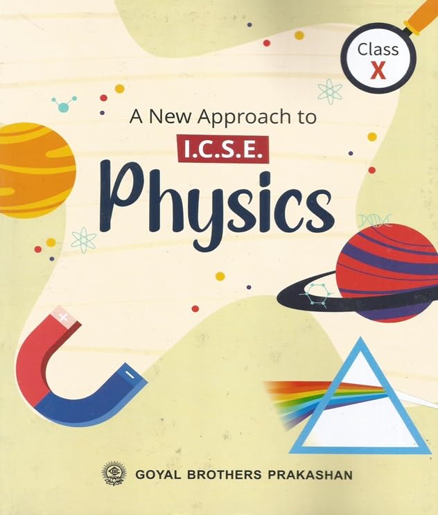 Goyal ICSE A New Approach to Physics for Class 10 - Latest for 2025-26 Session