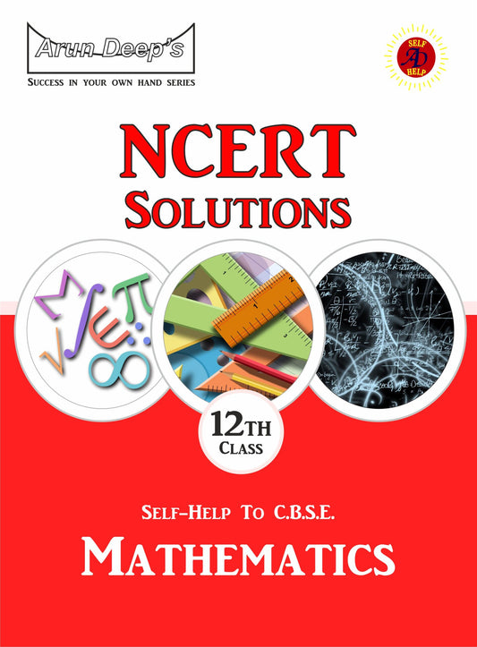 Arundeep's Self Help to CBSE NCERT Solution Mathematics For Class 12- Latest for 2025-26 Session (Based on Latest CBSE Syllabus)