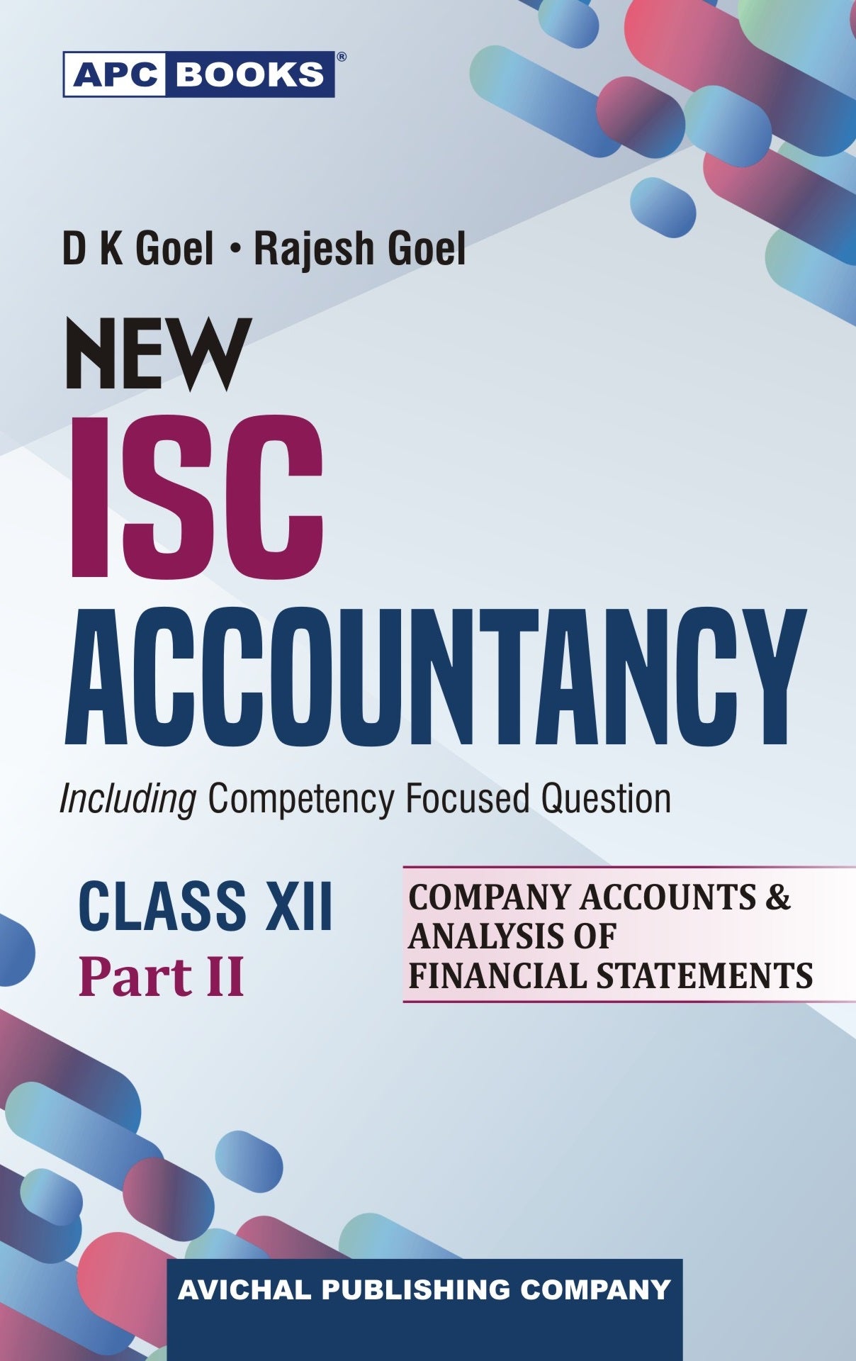 APC New ISC Accountancy (Part II - Company Accounts & Analysis of Financial Statements) for Class 12 By D.K. Goel I Rajesh Goel - Latest for 2027 Session. Paperback