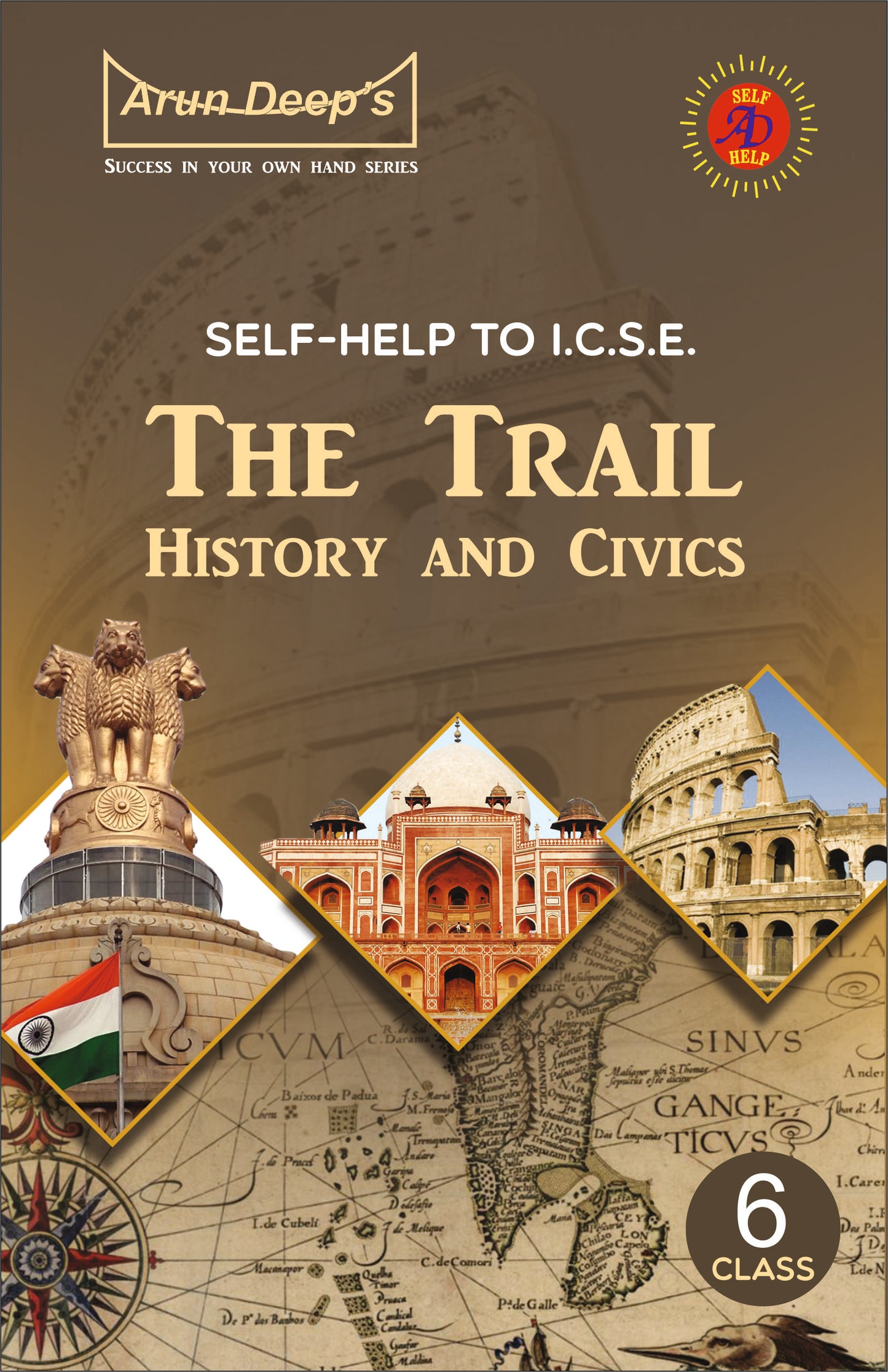 Arundeep's Self Help to ICSE The Trail History & Civics for Class 6 - Latest Edition 2025-26 Session (Based on Latest ICSE Syllabus)