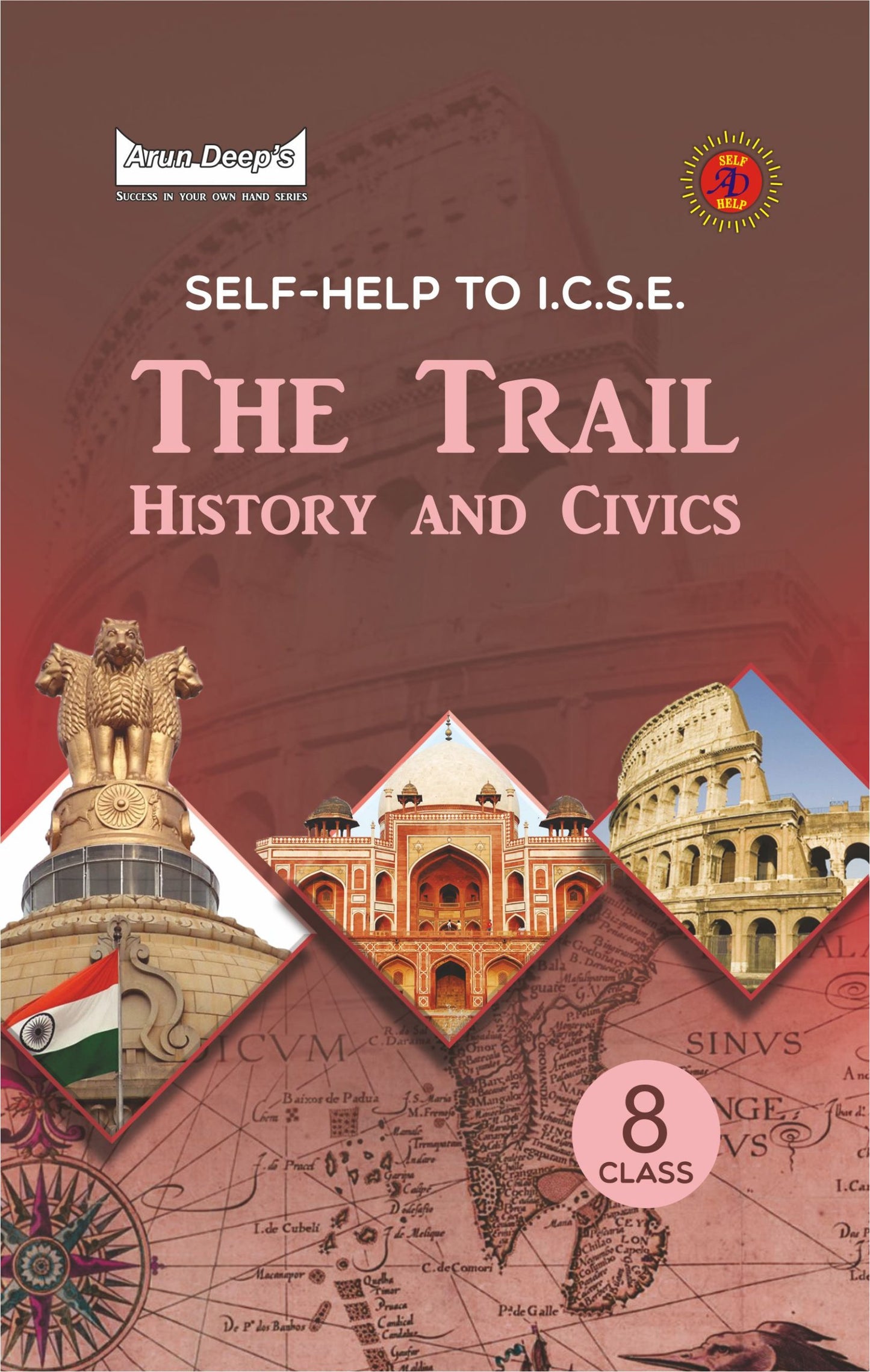 Arundeep's Self Help to ICSE The Trail History & Civics for Class 8 - Latest Edition 2025-26 Session (Based on Latest ICSE Syllabus)
