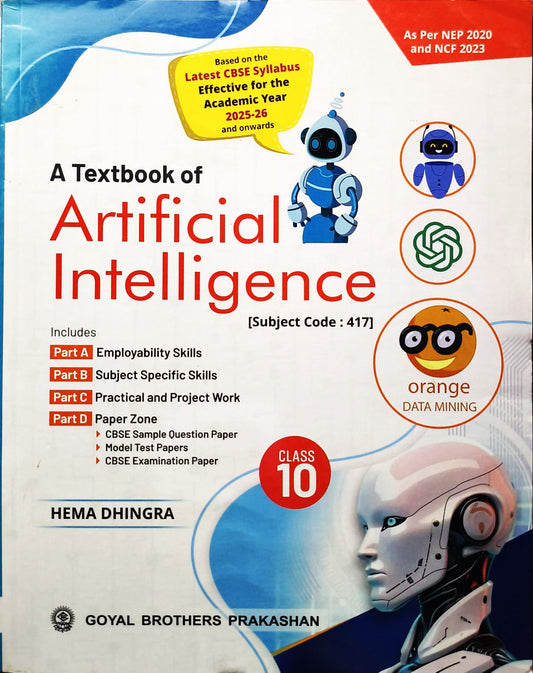 Goyal A Textbook of Artificial Intelligence By Hema Dhingra for Class 10 (Subject code 417) - As per NEP 2020 and NCF 2023 - for Academic Year 2025-26 and Onward)