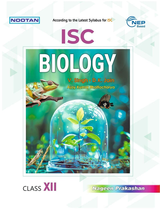 Nootan ISC Biology for Class 12 by V. Singh, D.K. Jain and Ajay Kumar Bhattacharya - Latest for 2025-26 Session. Paperback