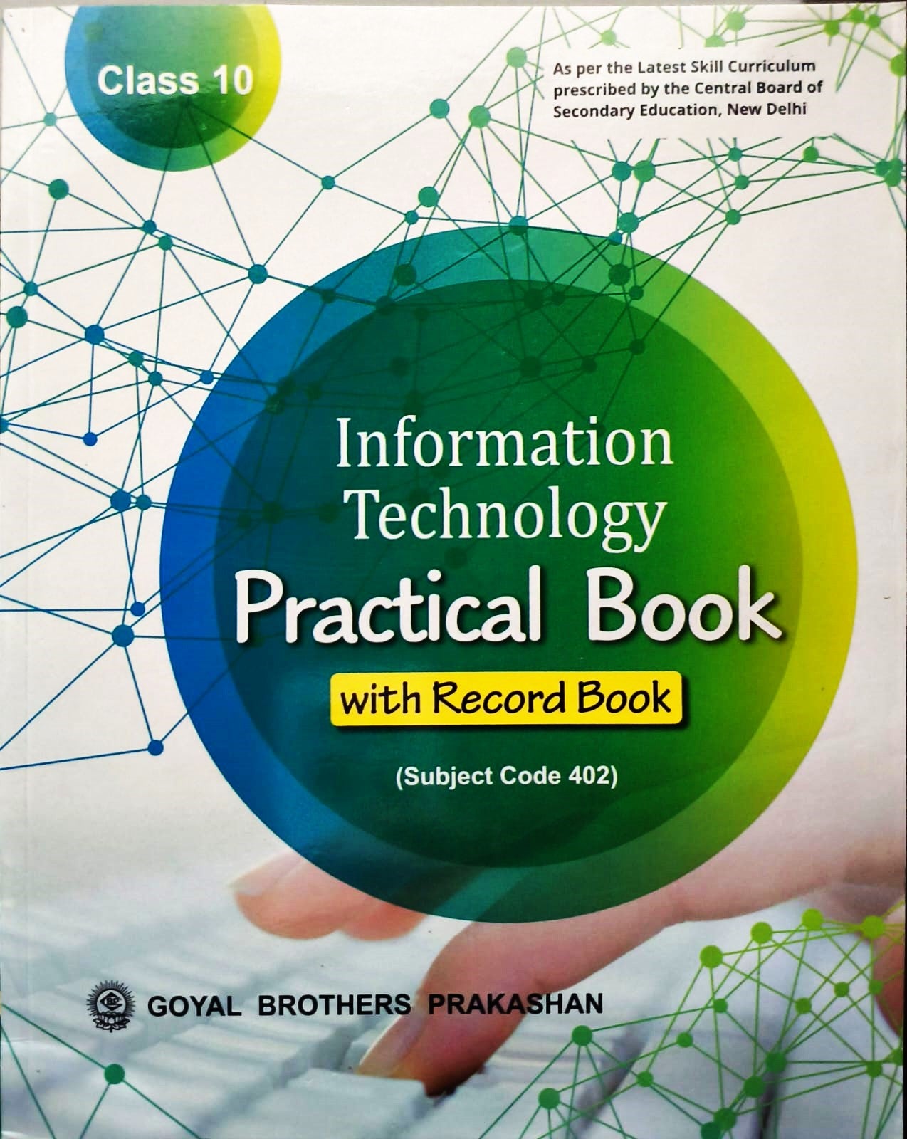 Goyal Information Technology Practical Book with Record Book for Class 10 (Subject code 402) - As per the Latest skill Curriculum prescribed by the CBSE, New Delhi