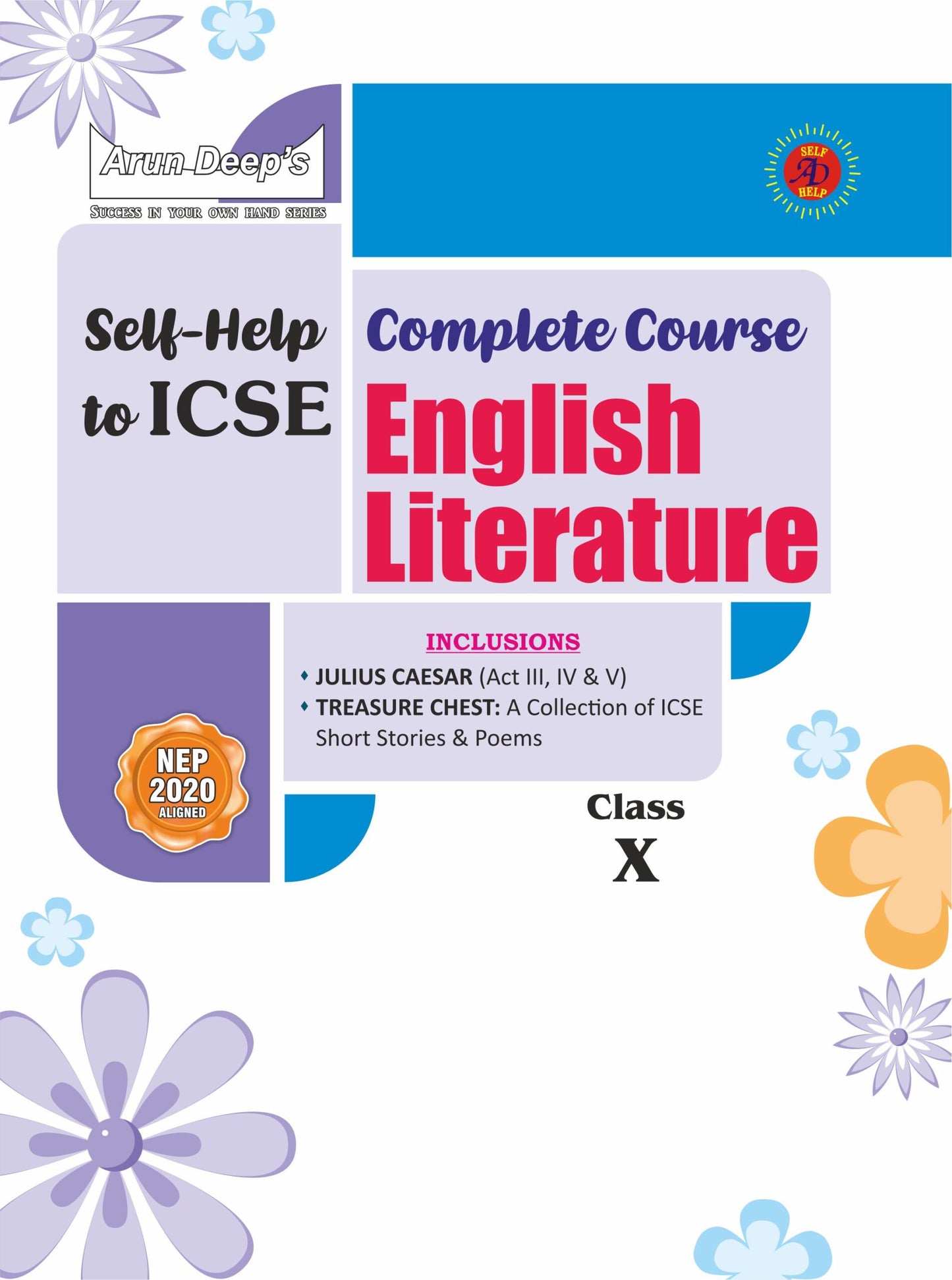 Arun Deep’s Self-Help to I.C.S.E. Complete Course English Literature For Class 10 [Includes Julius Caesar, Treasure Chest A Collection of ICSE Poems and Short Stories] - Latest for 2025-26 Session