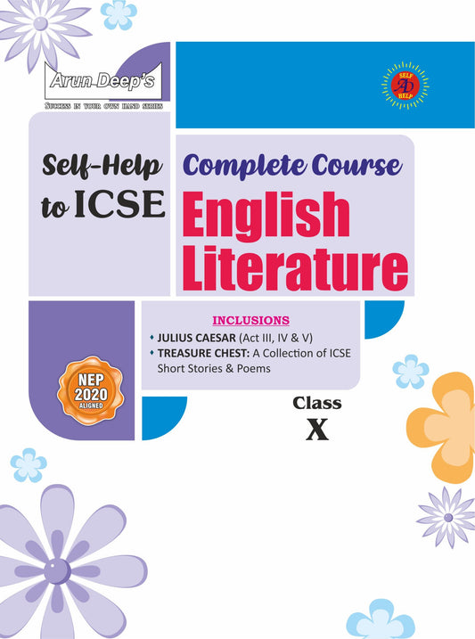 Arun Deep’s Self-Help to I.C.S.E. Complete Course English Literature For Class 10 [Includes Julius Caesar, Treasure Chest A Collection of ICSE Poems and Short Stories] - Latest for 2025-26 Session