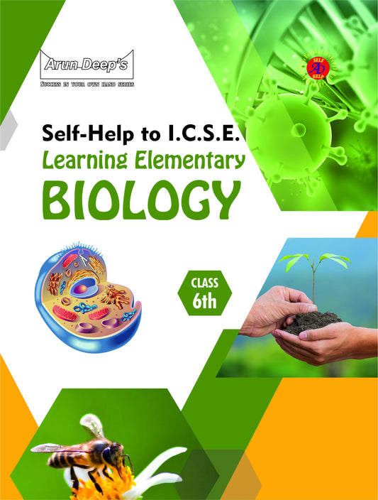 Arun Deep’s Self-Help to I.C.S.E. Learning Elementary Biology For Class 6 - Latest for 2025-26 Session (Based on Latest ICSE Syllabus)