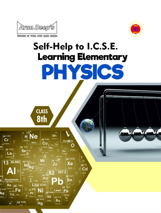 Arun Deep’s Self-Help to I.C.S.E. Learning Elementary Physics For Class 8 - Latest for 2025-26 Session (Based on Latest ICSE Syllabus)