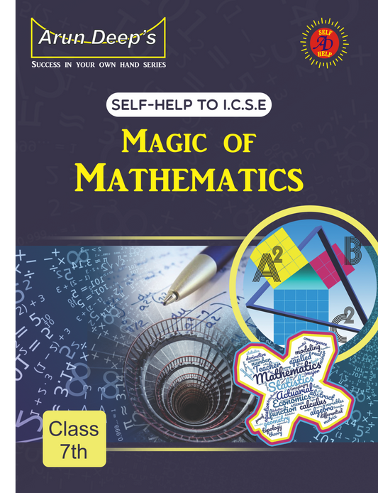 Arun Deep’s Self-Help to I.C.S.E. Magic of Mathematics For Class 7 - Latest for 2025-26 Session (Based on Latest ICSE Syllabus)