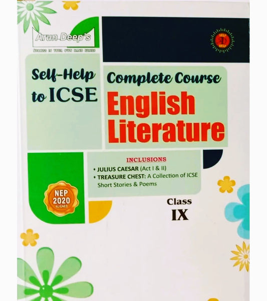 Arun Deep’s Self-Help to I.C.S.E. Complete Course English Literature For Class 9 [Includes Julius Caesar (Act I & II) Treasure Chest A Collection of ICSE Poems and Short Stories] - Latest for 2025-26 Session