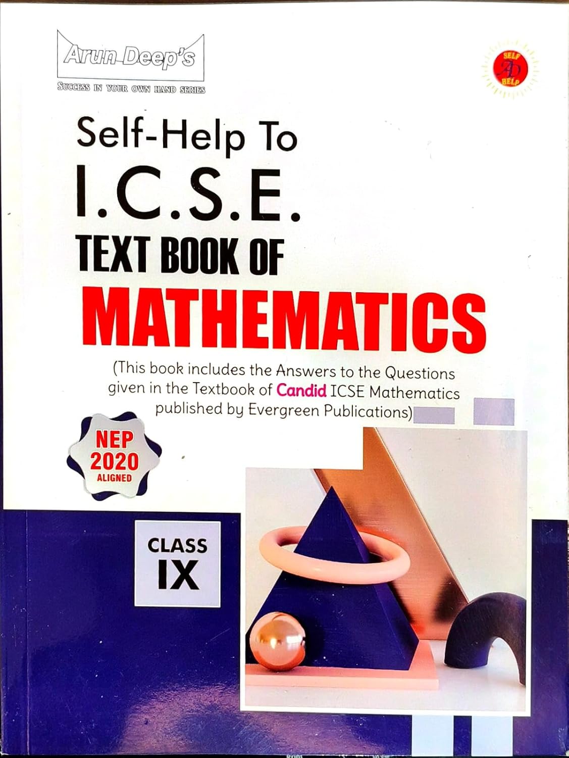 Arundeep’s Self-Help to I.C.S.E. A Textbook of Candid Mathematics for Class 9 (Published By Evergreen Publications) - Latest for 2026 Examinations