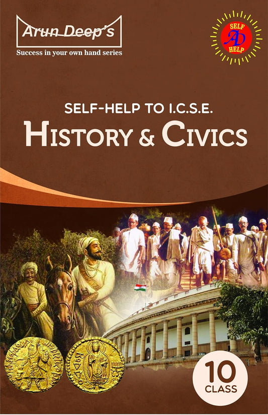 Arundeep's Self Help to ICSE History & Civics Class 10 - Latest for 2025-26 Session (Based on Latest ICSE Syllabus)