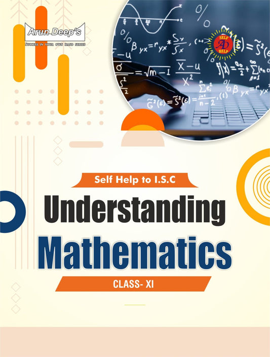 Arundeep's Self-Help to ISC Understanding Mathematics Class 11 - Latest for 2025-26 Session