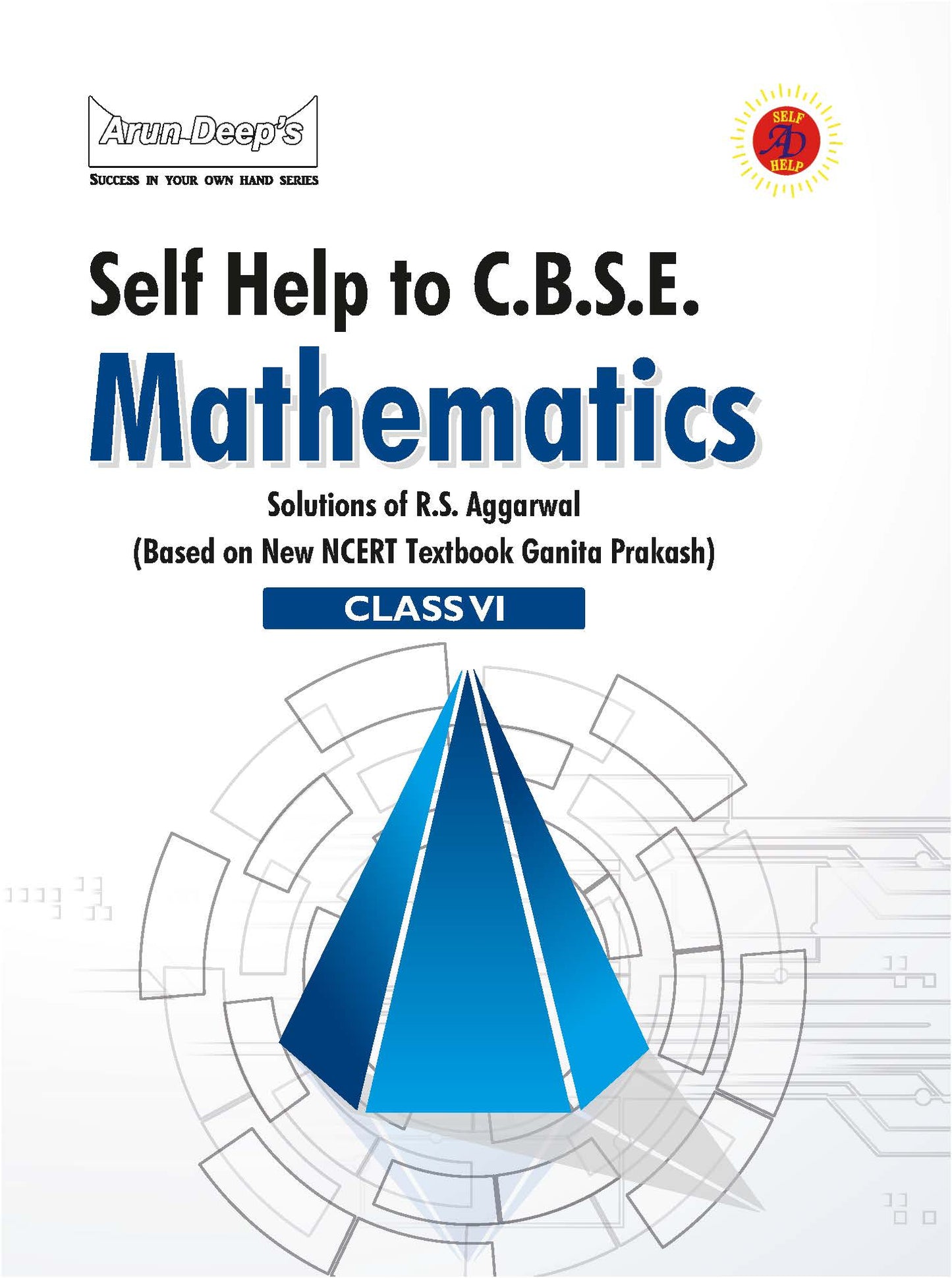 Arundeep's Self Help to CBSE Mathematics (Solutions of R.S. Aggarwal) For Class 6 - Based on New NCERT Textbook Ganita Prakash)