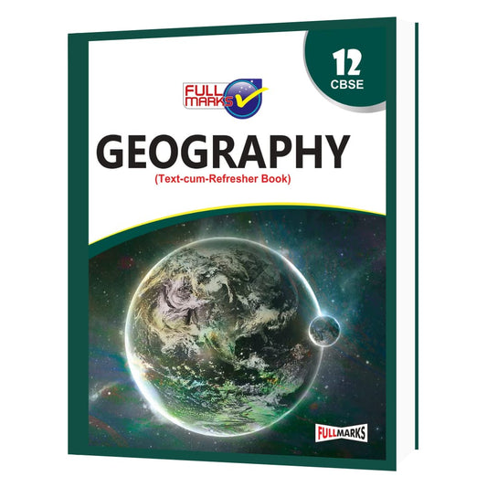 Full Marks CBSE Geography (Text-cum Refresher Book) for Class 12 - Latest for 2024-25 Session