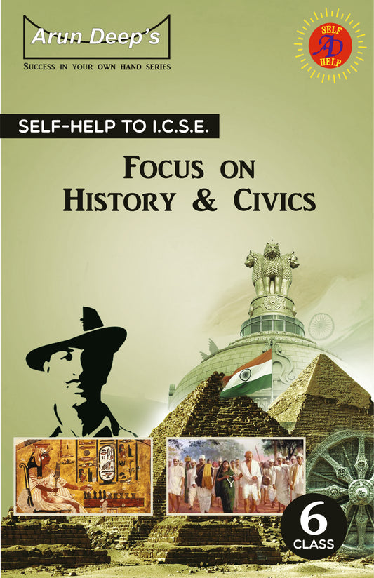 Arundeep's Self Help to ICSE Focus On History & Civics for Class 6 - Latest Edition 2025-26 Session (Based on Latest ICSE Syllabus)