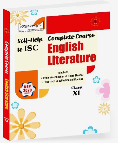 Arun Deep’s Self-Help to ISC Complete Course English Literature For Class 11 [Includes Macbeth, Prism: A Collection of Short Stories, Rhapsody: A Collection of Poems] - Latest for 2025-26 Session