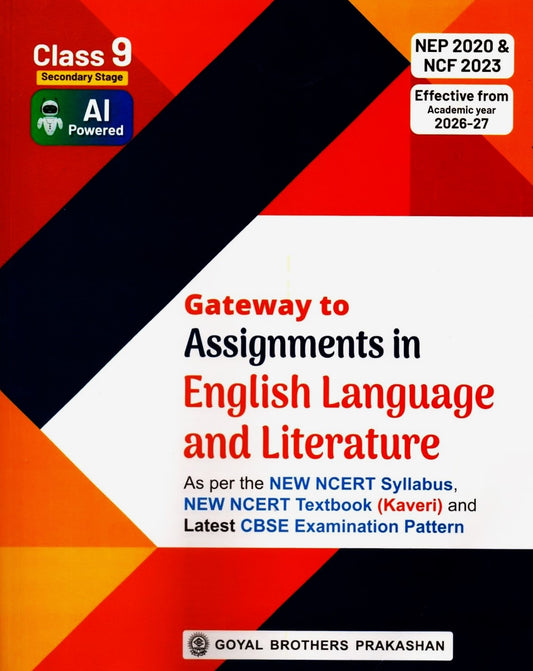 Goyal - Gateway to Assignments in English Language and Literature for Class 9 _ Effective from Academic year 2026-27 (As per the NEW NCERT Syllabus, New NCERT Textbook (Kaveri) and Latest CBSE Examination Pattern)