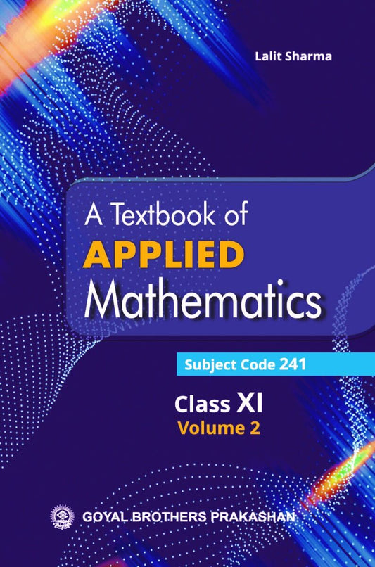 Goyal A Textbook of Applied Mathematic for Class 11 (Volume 2) _ Latest for 2026 Examination. Paperback