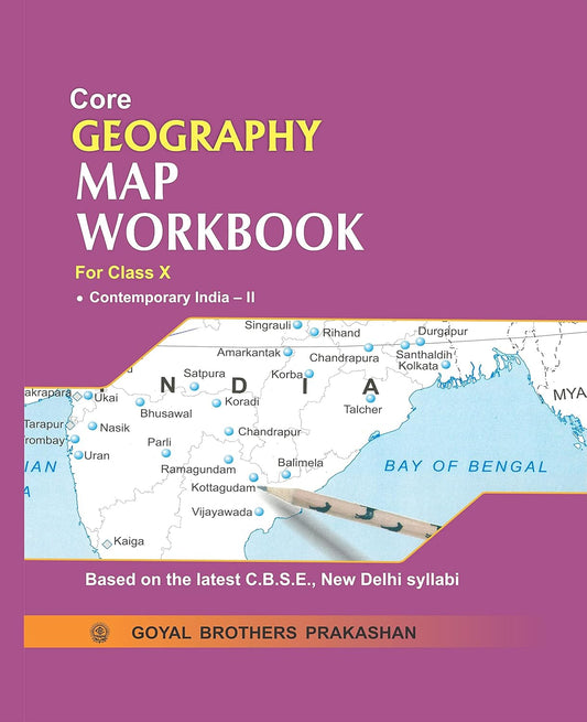 Goyal Core Geography Map Workbook for class 10 (Contemporary India - II) - Based on the Latest CBSE New Delhi Syllabus _ 2026 Edition