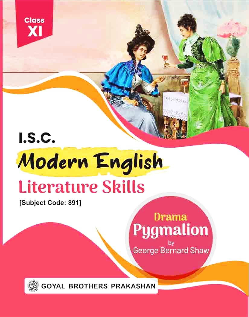 Goyal ISC Modern English Literature Skills (Drama Pygmalion) for Class 11 - Latest for 2026 Examination