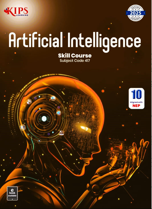 KIPS Artificial Intelligence Skill Course for Class 10 (Subject Code 417) - Latest for 2025-26 Session. Paperback
