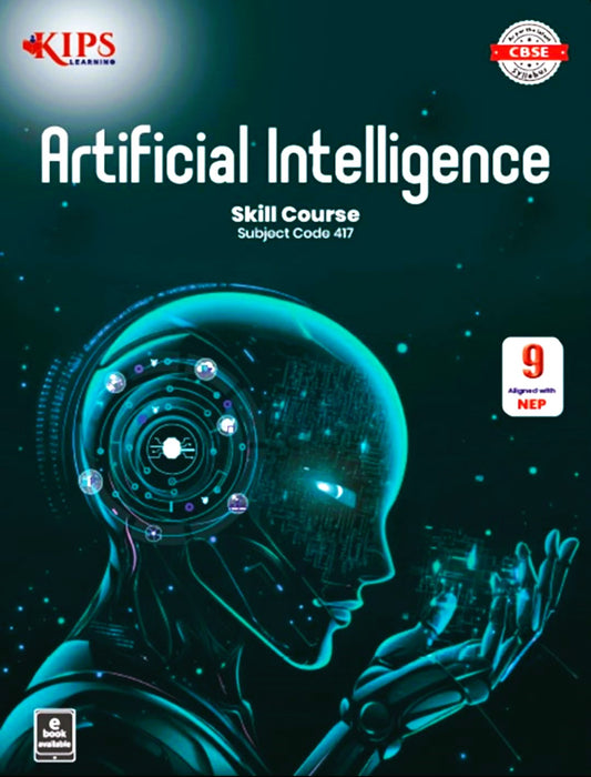 KIPS Artificial Intelligence Skill Course for Class 9 (Subject Code 417) - Latest for 2025-26 Session. Paperback