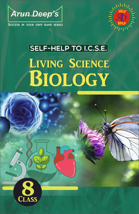 Arun Deep’s Self-Help to I.C.S.E. Living Science Biology For Class 8 - Latest for 2025-26 Session (Based on Latest ICSE Syllabus)
