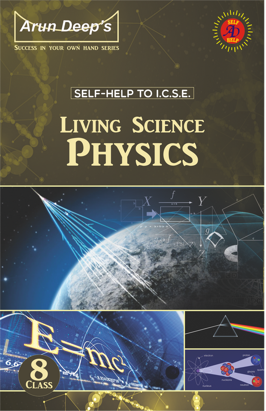 Arun Deep’s Self-Help to I.C.S.E. Living Science Physics For Class 8 - Latest for 2025-26 Session (Based on Latest ICSE Syllabus)