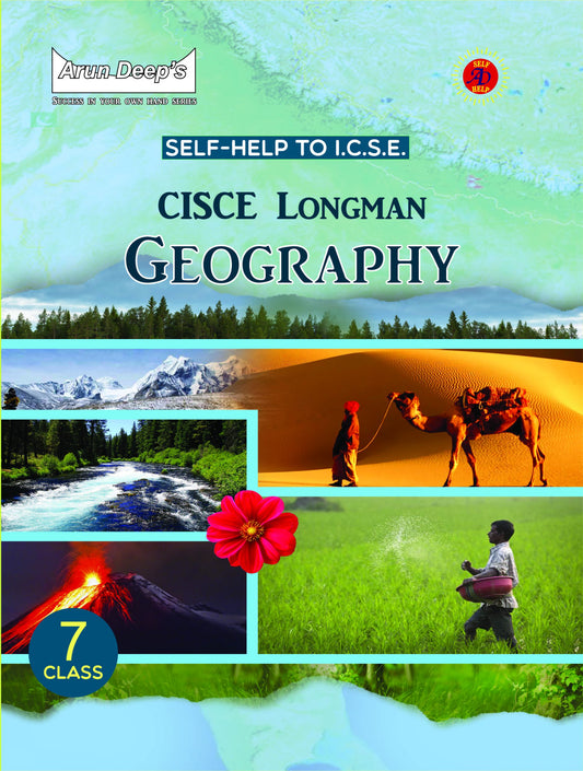 Arundeep's Self Help to ICSE CISCE LONGMAN Geography for Class 7 - Latest Edition 2025-26 Session (Based on Latest ICSE Syllabus)