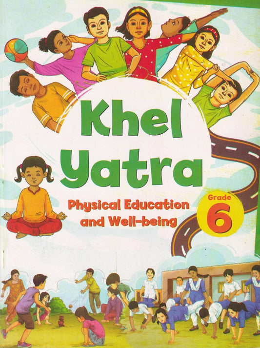 NCERT Khel Yatra - Physical Education and Well Being Textbook for Grade 6 - latest for 2025-26 Session