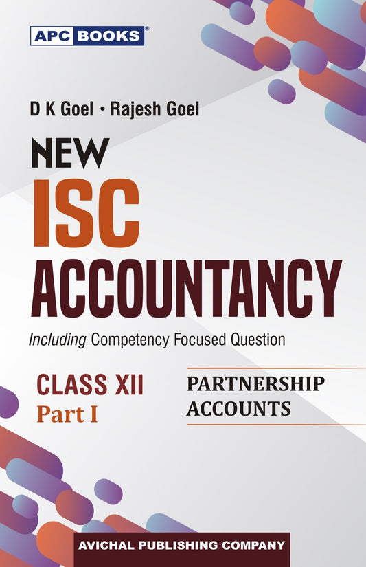 APC New ISC Accountancy (Part I - Partnership Accounts) for Class 12 By D.K. Goel I Rajesh Goel - Latest for 2027 Session. Paperback