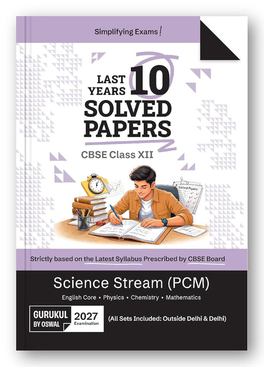 Oswal Gurukul CBSE Last 10 Years Solved Papers Science PCM For Class 12 - Latest for 2027 Examination