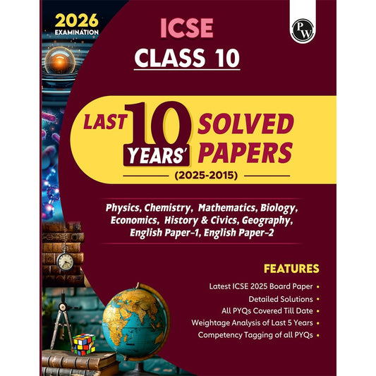 Physics Wallah (PW) ICSE PYQs - Past 10 Years Solved Papers (2025-2015) for Class 10 (Physics, Chemistry, Mathematics, Biology, Economics, History & Civics, Geography, English Paper 1, English Paper 2) - For 2026 Examination