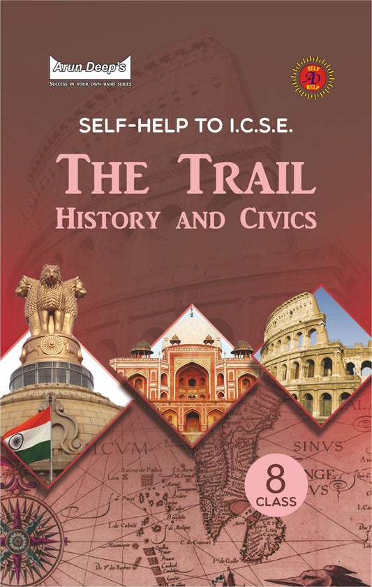 Arundeep's Self Help to ICSE The Trail History & Civics for Class 8 - Latest Edition 2025-26 Session (Based on Latest ICSE Syllabus)