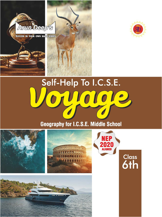 Arundeep's Self Help to ICSE Voyage Geography for Class 6 - Latest Edition 2025-26 Session (Based on Latest ICSE Syllabus)
