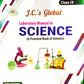 J.C.'s Global Laboratory Manual in Science for Class 9 - Latest for 2025-26 Examination. (Hardbound)