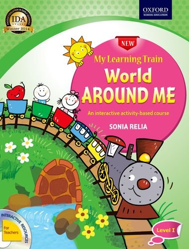 Oxford My Learning Train World Around Me Level 1: An Interactive Activity - Based Course By Sonia Relia