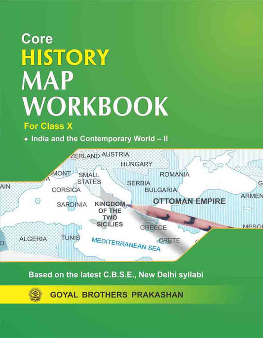 Goyal Core History Map Workbook for class 10 (India and the Contemporary World – II ) - Based on the Latest CBSE New Delhi Syllabus _ 2026 Edition
