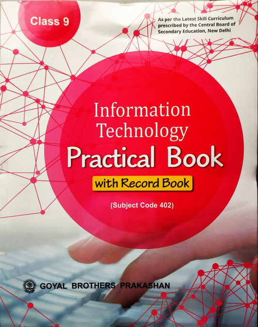 Goyal Information Technology Practical Book with Record Book for Class 9 (Subject code 402) - As per the Latest skill Curriculum prescribed by the CBSE, New Delhi