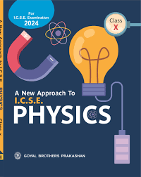 Goyal ICSE A New Approach to Physics for Class 10 - Latest for 2024-25 Session