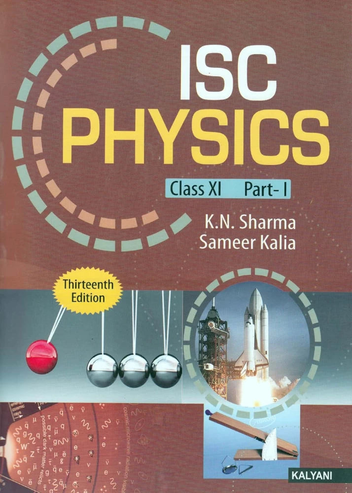 Kalyani ISC Physics for Class 11 Part 1 & 2 By K.N Sharma & Sameer Kalia - Latest for 2025-26 Session (Paperback)